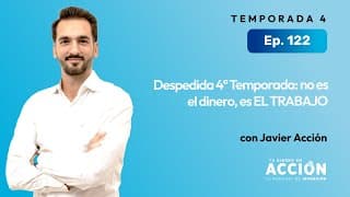Despedida 4ª Temporada: No es el dinero, es EL TRABAJO | Tu dinero en acción #122