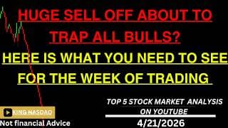 HUGE SELL OFF ABOUT TO TRAP ALL BULLS? HERE IS WHAT YOU NEED TO SEE FOR THE WEEK OF TRADING