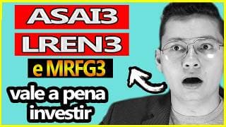 Analise das Ações (LREN3, MRFG3, ASAI3) vale a pena investir? Lojas Renner, Marfrig e Assaí comprar?