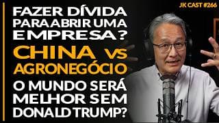 O Mundo Será melhor Sem Trump? Fazer Dívida e Abrir Empresa, China x Agronegócio,  - JK Cast #266