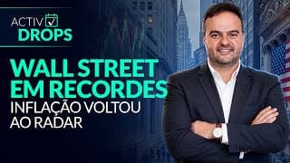 Wall Street em recordes, inflação no radar e Ormuz no preço dos ativos | ActivDrops