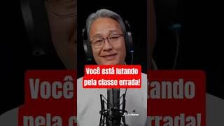 Você está lutando pela classe errada!
