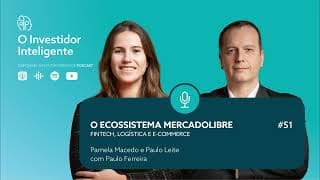 O Investidor Inteligente #51. O Ecossistema MercadoLibre: Fintech, Logística e E-commerce