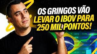 Por que o Gringo Vai Levar o Ibovespa para 250 Mil Pontos?