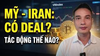 DEAL HÒA BÌNH IRAN VS. MỸ: GIÁ DẦU? CHỨNG KHOÁN MỸ SELL ON NEWS? CHỢ HUYỆN VNINDEX?