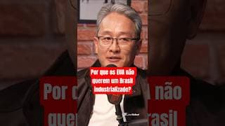 Por que os EUA não querem um Brasil industrializado?