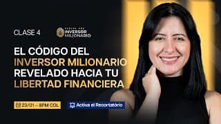 CLASE 4 | El Código del Inversor Milionario Revelado hacia tu Libertad Financiera