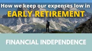 How we keep our expenses low in early retirement