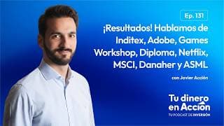 ¡Resultados! Inditex, Adobe, GAW, Diploma, Netflix, Danaher, MSCI y ASML | Tu dinero en acción #131