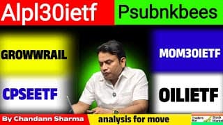 Alpl30ietf  psubnkbees, growwrail, mom30ietf,cpseetf, oilietf next move analysis !!