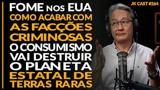 Fome nos EUA, Facções Criminosas, Consumismo Destrói o Planeta, Estatal Terras Raras -JK Cast #264