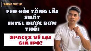 SUNDAY TALK 295 | SPACEX CÓ VỀ LẠI GIÁ IPO? INTEL SẼ "BƠM THỔI" TỚI ĐÂU?