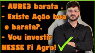 💲AURE3 em preços baixos. BRAV3 vs RECV3: qual eu prefiro? Vou investir nesse FI AGRO em breve!