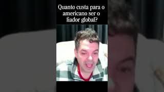 Quanto custa para o americano ser o fiador global?