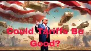 COULD TARIFFS BE GOOD?