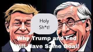WHY TRUMP AND FED WILL HAVE SIMILAR GOALS!