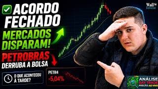 🚨 ACORDO É FECHADO E MERCADOS DISPARAM! MAS PETROBRAS DERRUBA A BOLSA À TARDE