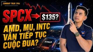 SUNDAY TALK 296| $135 CHO $SPCX CÓ HỢP LÝ? MU, INTC, AMD VẪN TIẾP TỤC ĐƯỜNG ĐUA
