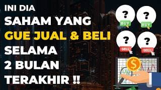 Ini dia Saham-Saham Yang Gue Jual & Beli dalam 2 Bulan Terakhir !!