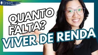 CALCULE AGORA QUANTO FALTA PARA VOCÊ VIVER DE RENDA | GHAIO FINANÇAS PESSOAIS