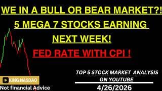 WE IN A BULL OR BEAR MARKET?! 5 MEGA STOCKS EARNING NEXT WEEK!FED RATE WITH CPI! STOCK MARKET CRASH?