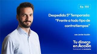 Despedida 5ª Temporada: “Frente a todo tipo de contratiempos” | Tu Dinero en Acción #150