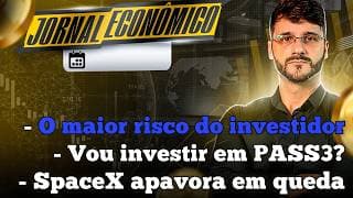 🕕💲JORNAL ECONÔMICO - Um dos maiores RISCOS de investir na bolsa hoje! Vou investir em PASS3 ? SpaceX