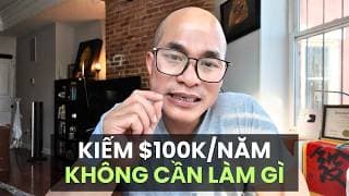 Cách an toàn & bền vững nhất để có $100K/năm thu nhập thụ động
