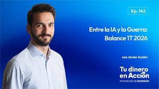 Entre la IA y la Guerra: Balance 1T 2026  | Tu Dinero en Acción #142