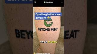 $BYND bagholders are different.  😭
