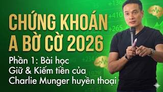 CHỨNG KHOÁN A BỜ CỜ 2026 | PHẦN 1: BÀI HỌC GIỮ & KIẾM TIỀN CỦA HUYỀN THOẠI CHARLIE MUNGER