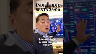ÍNDICE HOJE | Brasil sobe hoje ? Sexta 26/06