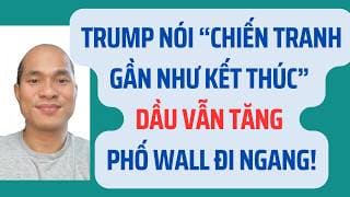Trump nói “Chiến tranh gần như kết thúc” Dầu vẫn tăng, phố Wall đi ngang!