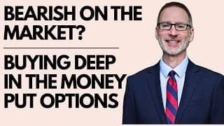 Are You Bearish?  Buying Deep In The Money Put Options Can Help