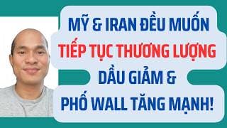 Mỹ & Iran đều muốn tiếp tục thương lượng - Dầu giảm & Phố Wall tăng mạnh!