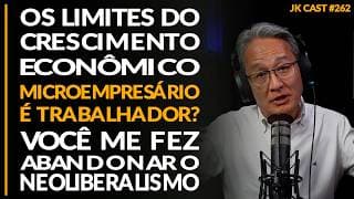 Limites do Crescimento Econômico, Microempresário é Trabalhador?  Neoliberalismo - JK Cast # 262