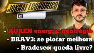 🕕💲JORNAL ECONÔMICO - Naufrágio na Auren Energia? Vou investir em Bradesco Saúde!? BRAV3: comprarei?