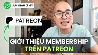 Chuyển Membership từ youtube sang Patreon - Làm Giàu Ở Mỹ trên Patreon platform