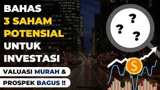 Analisa 3 Saham Potensial Dengan Valuasi Murah & Prospek Bagus !!