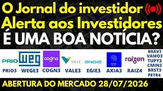 É HOJE PRIO3 WEGE3 COGN3 VALE3 EGIE3 AXIA3 RAIZ4 BRAV3 VAMO3 TUPY3 CMIN3 BRST3 PETR4 ISAE4 LAVV3