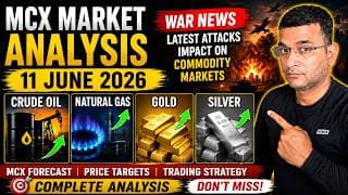 MCX Market Analysis 11 June 2026 | Crude Oil, Natural Gas, Gold & Silver Forecast | War News Impect