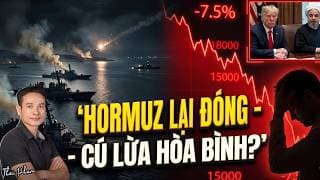 HORMUZ LẠI ĐÓNG, SÚNG ĐÃ NỔ! 'CÚ LỪA' HÒA BÌNH CỦA TRUMP VÀ CÁI BẪY CHO CHỨNG SĨ? LÀM GÌ VỚI TIỀN?