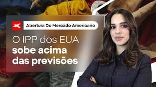 🗽 Abertura do mercado americano - 14/08/2025 I O IPP dos EUA sobe acima das previsões