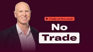 Why not trading this week could be the smartest move you make | Trade of the week