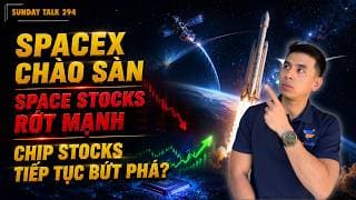 SUNDAY TALK 294 | SPACEX CHÀO SÂN | SPACE STOCKS GIẢM ĐỒNG LOẠT | CHIP STOCKS TIẾP TỤC BỨT PHÁ?