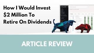 How I Would Invest $2 Million To Retire On Dividends | Article Review