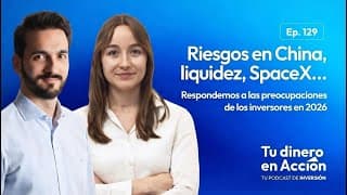 Riesgos en China, liquidez o SpaceX: Tus Dudas Sobre Inversión en 2026 | Tu Dinero en Acción #129