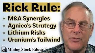 Rick Rule on M&A Synergies, Agnico’s Strategy, Lithium Risks, and Uranium’s Energy-Security Tailwind