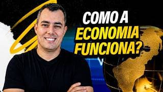 Entenda como a Economia funciona de uma vez por todas (e como isto afeta o seu bolso)