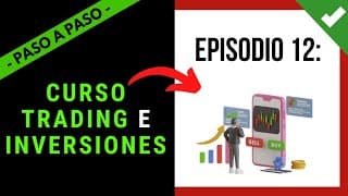 🎓 Clase 12: CURSO TRADING E INVERSIONES & ➕ 【 PASO A PASO DESDE 0 】📈 Aprende a Invertir 
